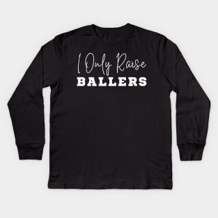 I Only Raise Ballers Kids Long Sleeve T-Shirt